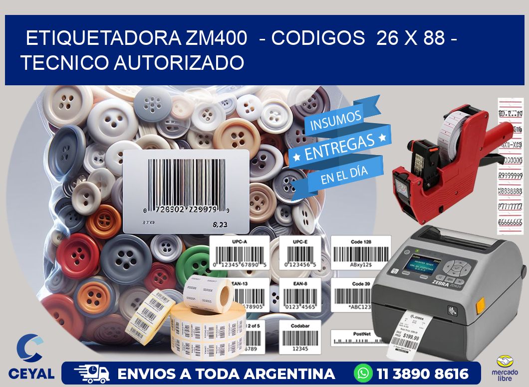 ETIQUETADORA ZM400  - CODIGOS  26 x 88 - TECNICO AUTORIZADO