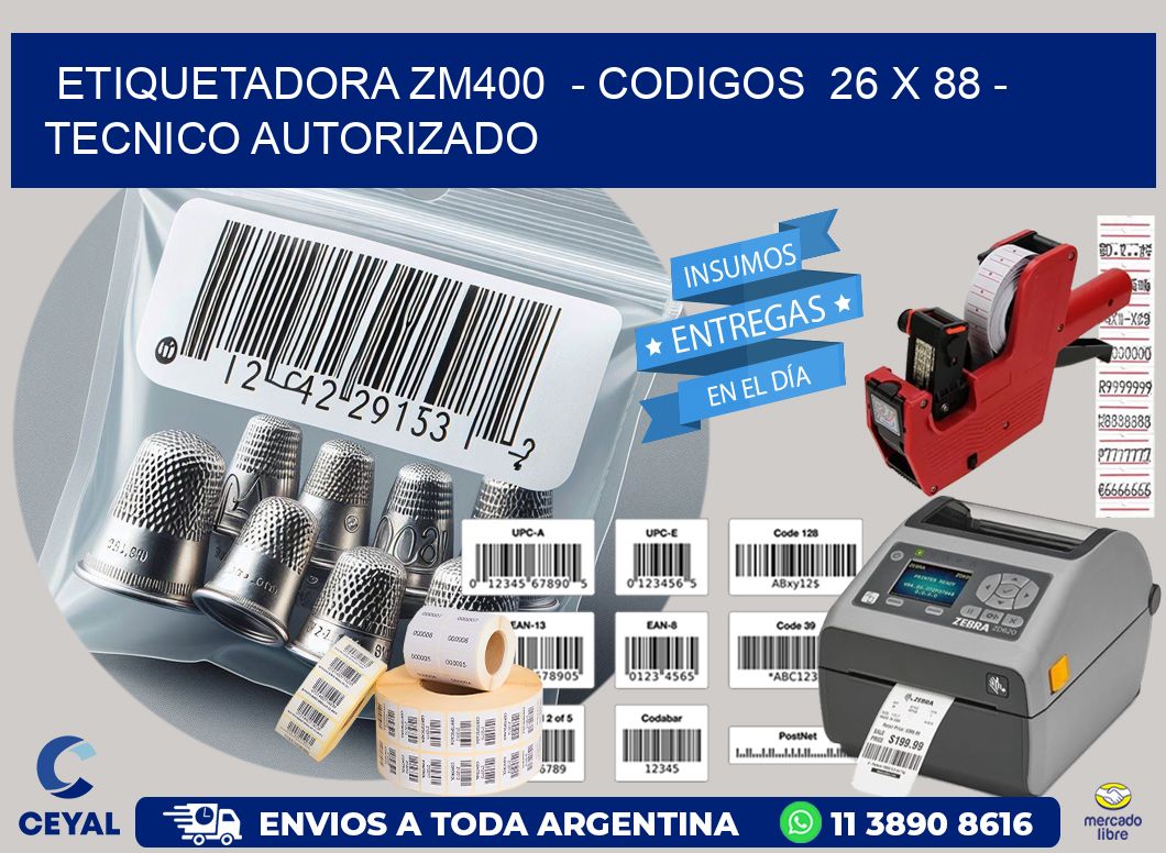 ETIQUETADORA ZM400  – CODIGOS  26 x 88 – TECNICO AUTORIZADO