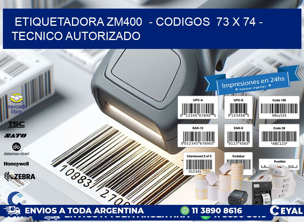 ETIQUETADORA ZM400  - CODIGOS  73 x 74 - TECNICO AUTORIZADO