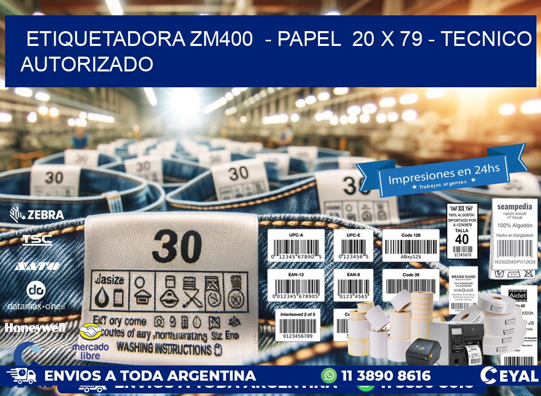 ETIQUETADORA ZM400  - PAPEL  20 x 79 - TECNICO AUTORIZADO