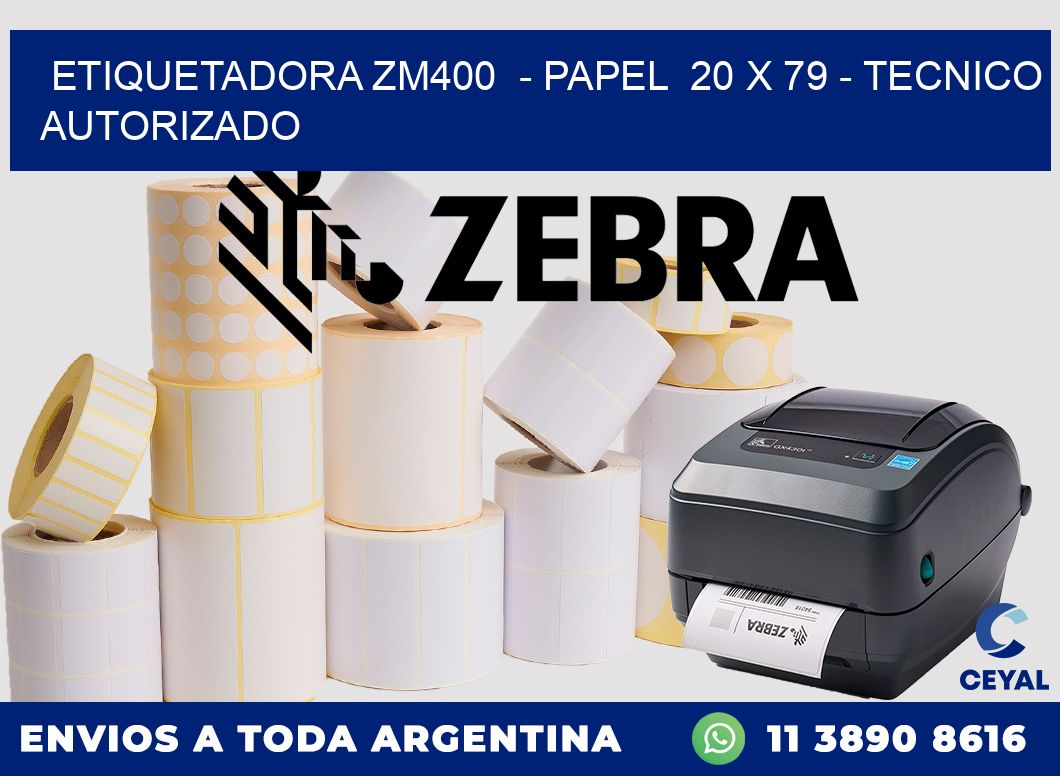 ETIQUETADORA ZM400  - PAPEL  20 x 79 - TECNICO AUTORIZADO