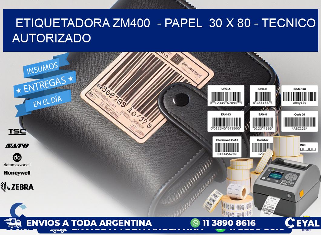 ETIQUETADORA ZM400  - PAPEL  30 x 80 - TECNICO AUTORIZADO