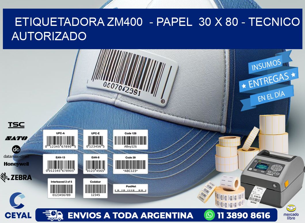 ETIQUETADORA ZM400  - PAPEL  30 x 80 - TECNICO AUTORIZADO