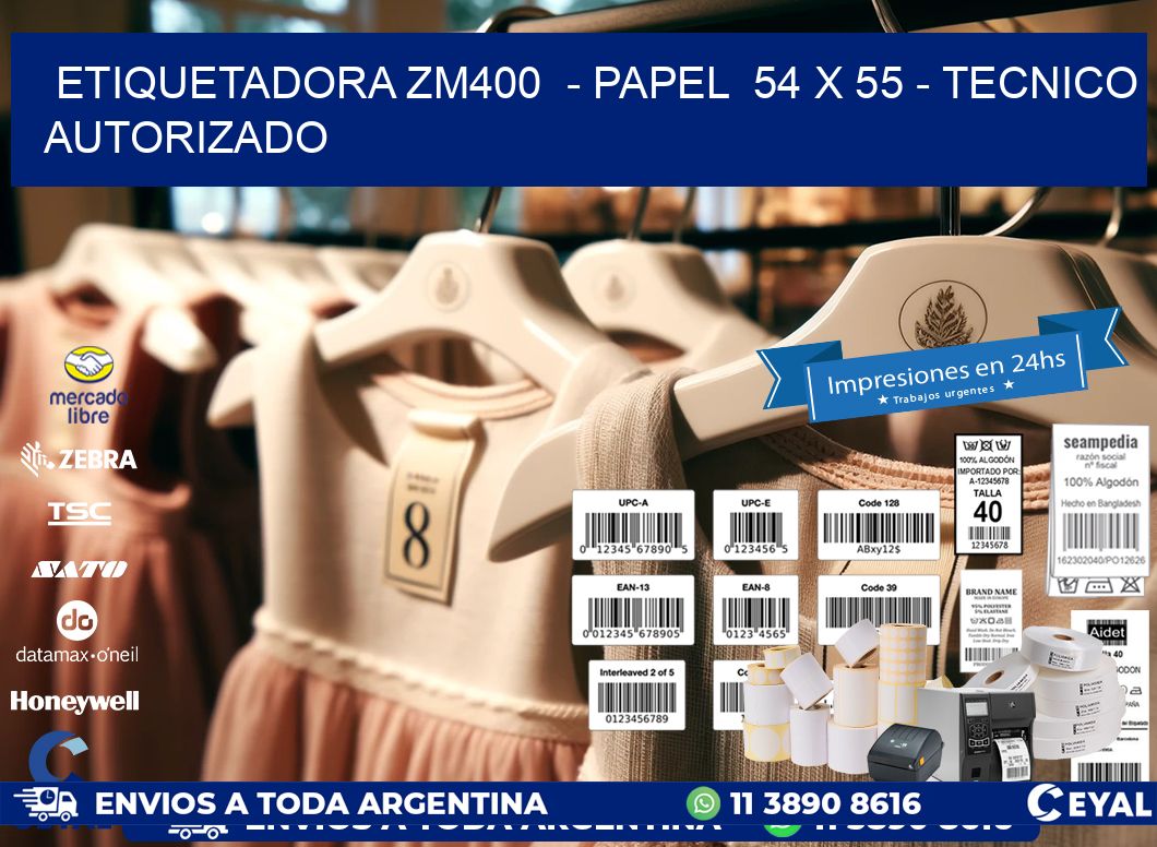 ETIQUETADORA ZM400  - PAPEL  54 x 55 - TECNICO AUTORIZADO