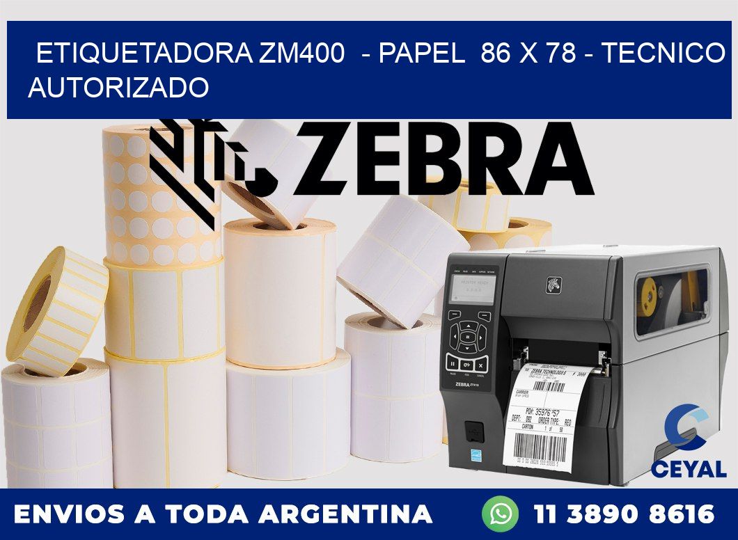 ETIQUETADORA ZM400  - PAPEL  86 x 78 - TECNICO AUTORIZADO