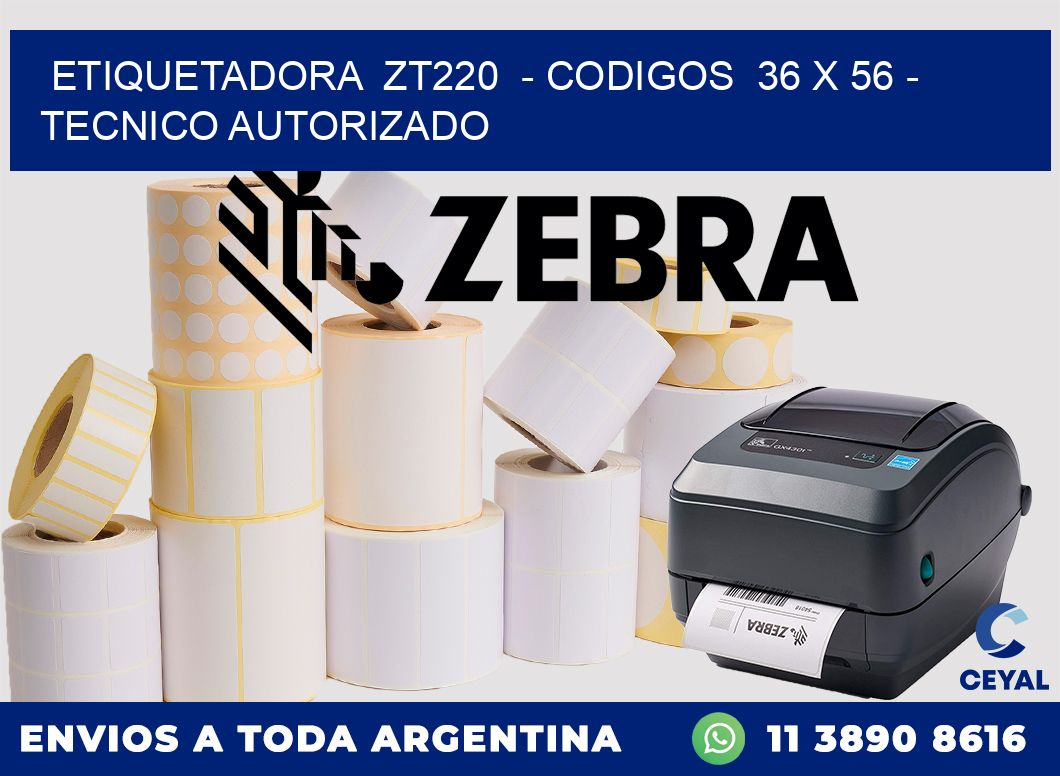 ETIQUETADORA  ZT220  - CODIGOS  36 x 56 - TECNICO AUTORIZADO