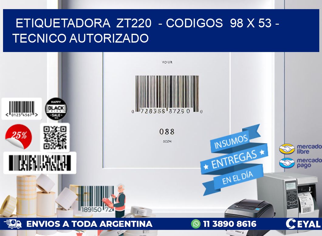 ETIQUETADORA  ZT220  - CODIGOS  98 x 53 - TECNICO AUTORIZADO