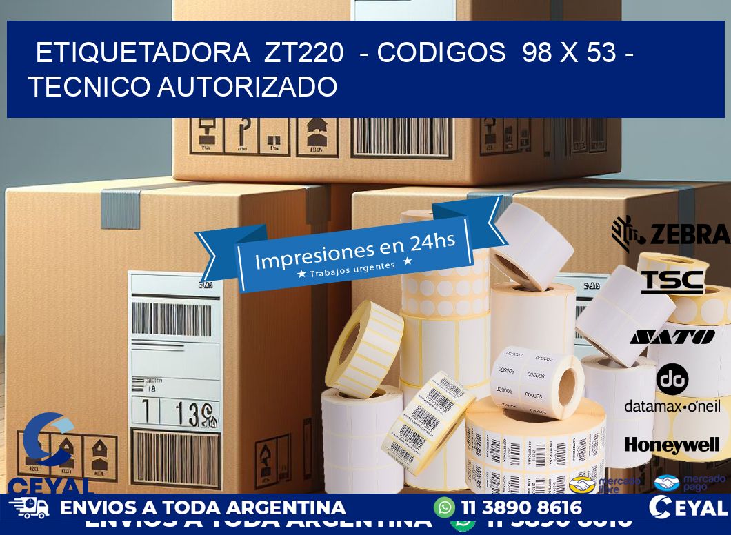 ETIQUETADORA  ZT220  - CODIGOS  98 x 53 - TECNICO AUTORIZADO