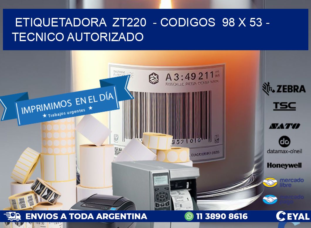 ETIQUETADORA  ZT220  – CODIGOS  98 x 53 – TECNICO AUTORIZADO