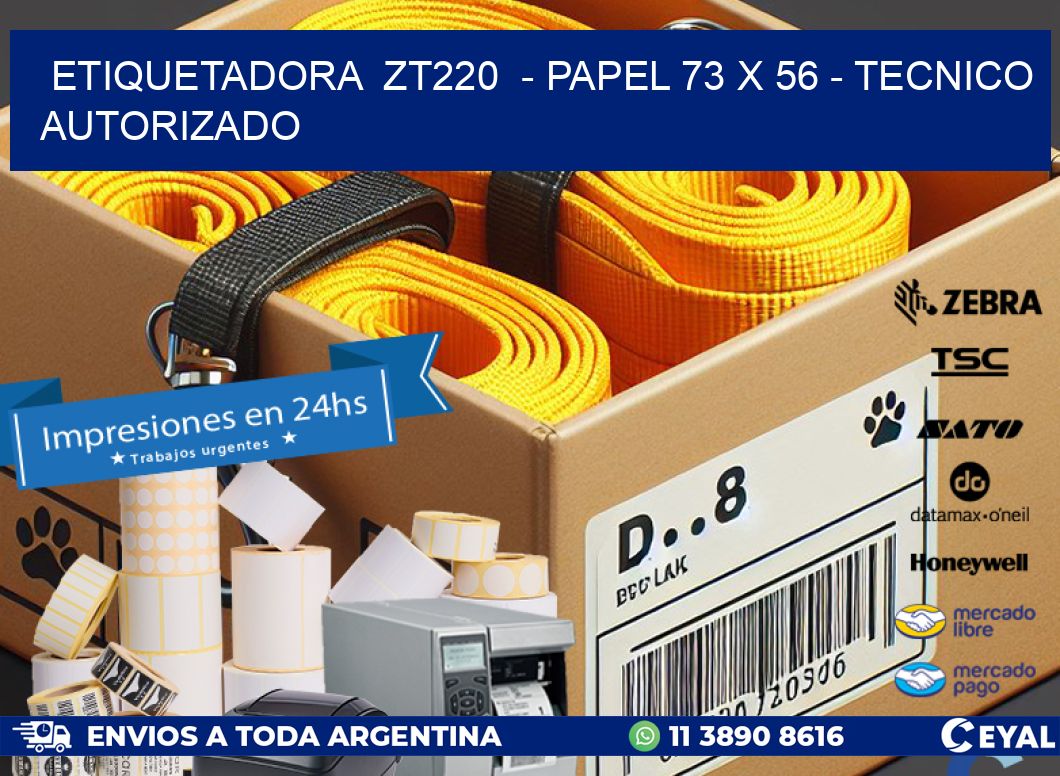 ETIQUETADORA  ZT220  – PAPEL 73 x 56 – TECNICO AUTORIZADO