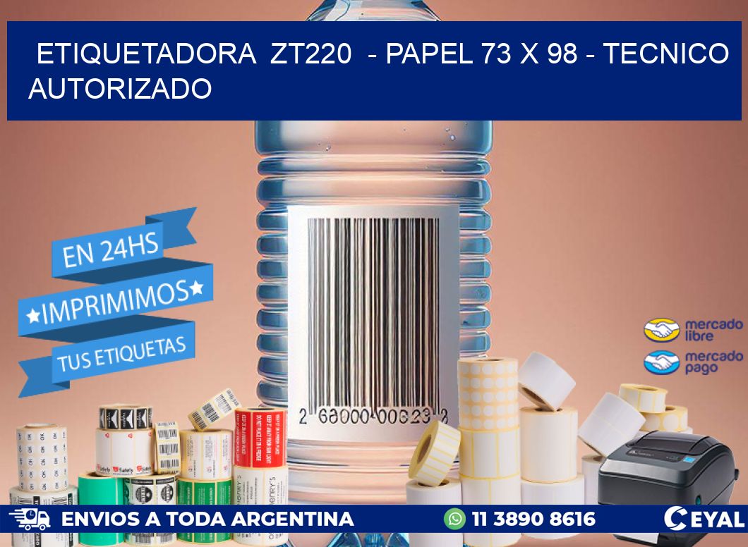 ETIQUETADORA  ZT220  - PAPEL 73 x 98 - TECNICO AUTORIZADO