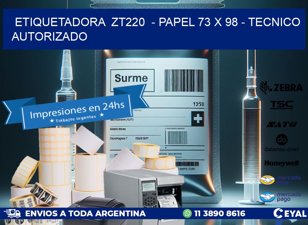 ETIQUETADORA  ZT220  - PAPEL 73 x 98 - TECNICO AUTORIZADO