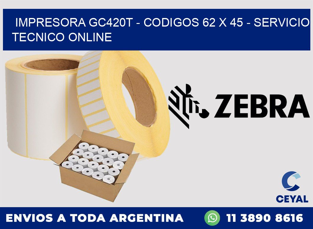 IMPRESORA GC420T - CODIGOS 62 x 45 - SERVICIO TECNICO ONLINE