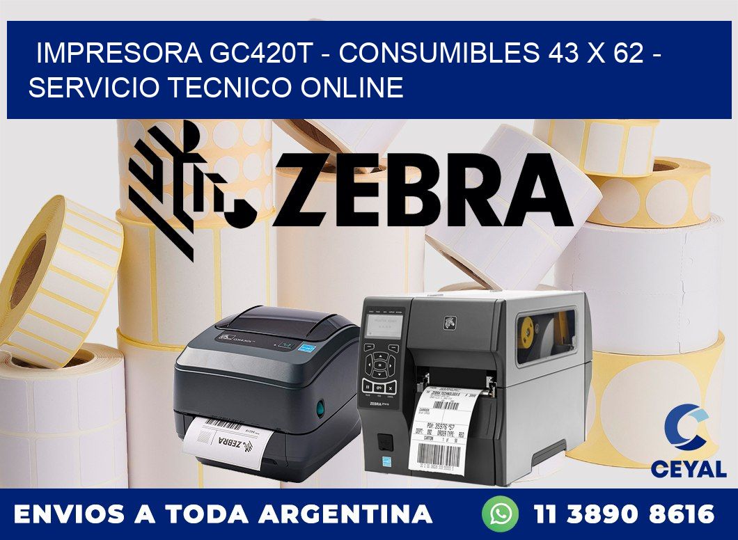 IMPRESORA GC420T - CONSUMIBLES 43 x 62 - SERVICIO TECNICO ONLINE