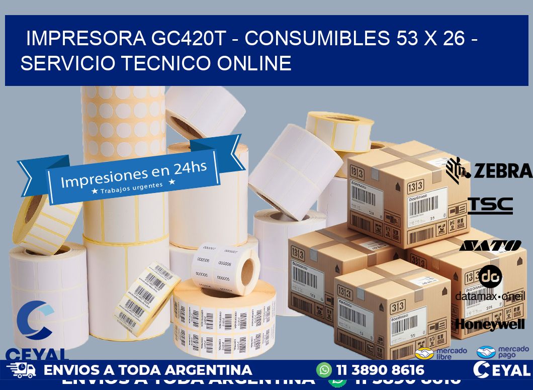 IMPRESORA GC420T - CONSUMIBLES 53 x 26 - SERVICIO TECNICO ONLINE