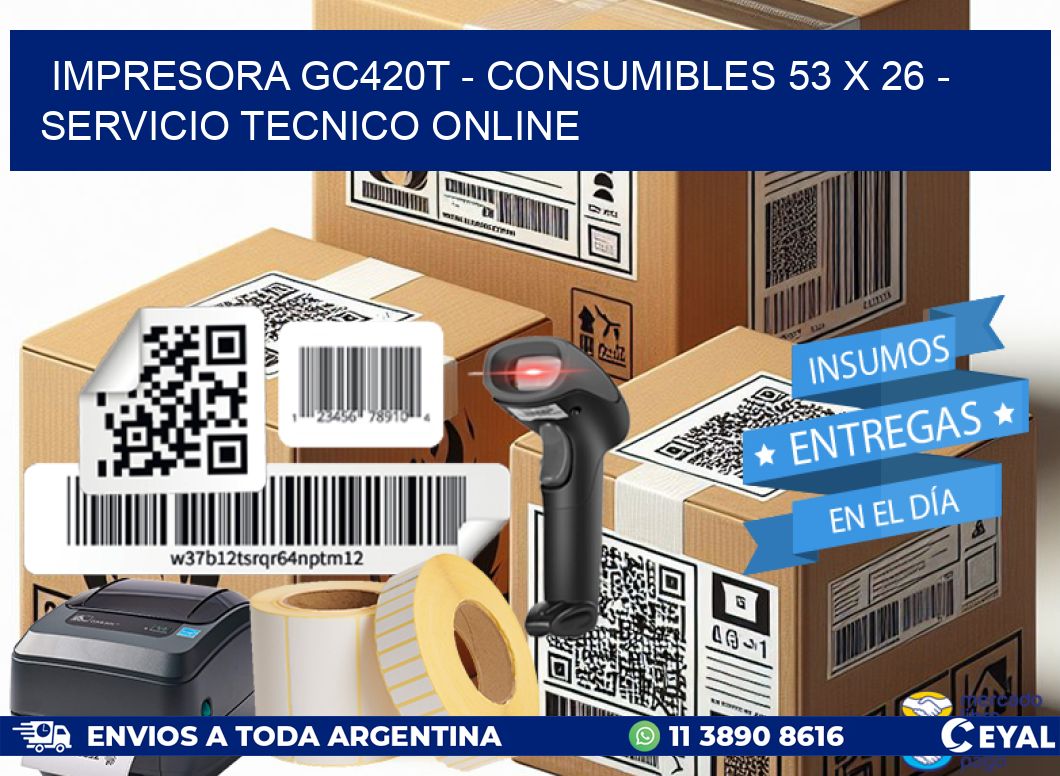 IMPRESORA GC420T - CONSUMIBLES 53 x 26 - SERVICIO TECNICO ONLINE