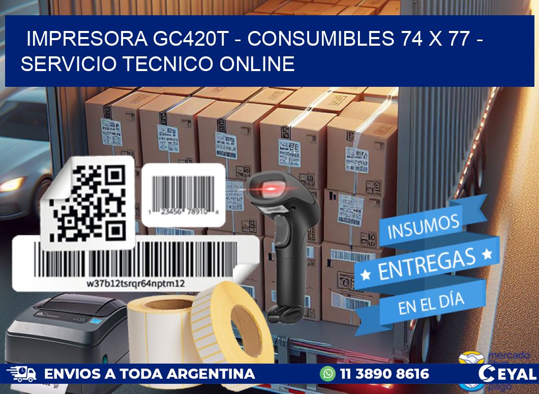 IMPRESORA GC420T - CONSUMIBLES 74 x 77 - SERVICIO TECNICO ONLINE