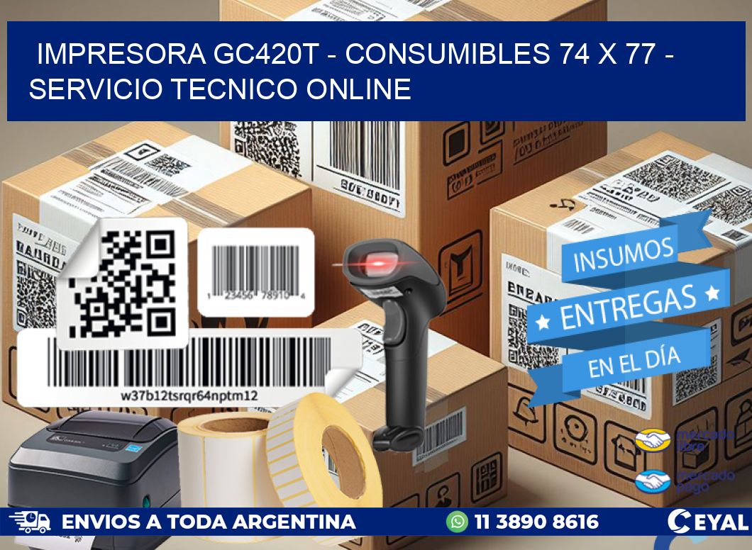 IMPRESORA GC420T - CONSUMIBLES 74 x 77 - SERVICIO TECNICO ONLINE