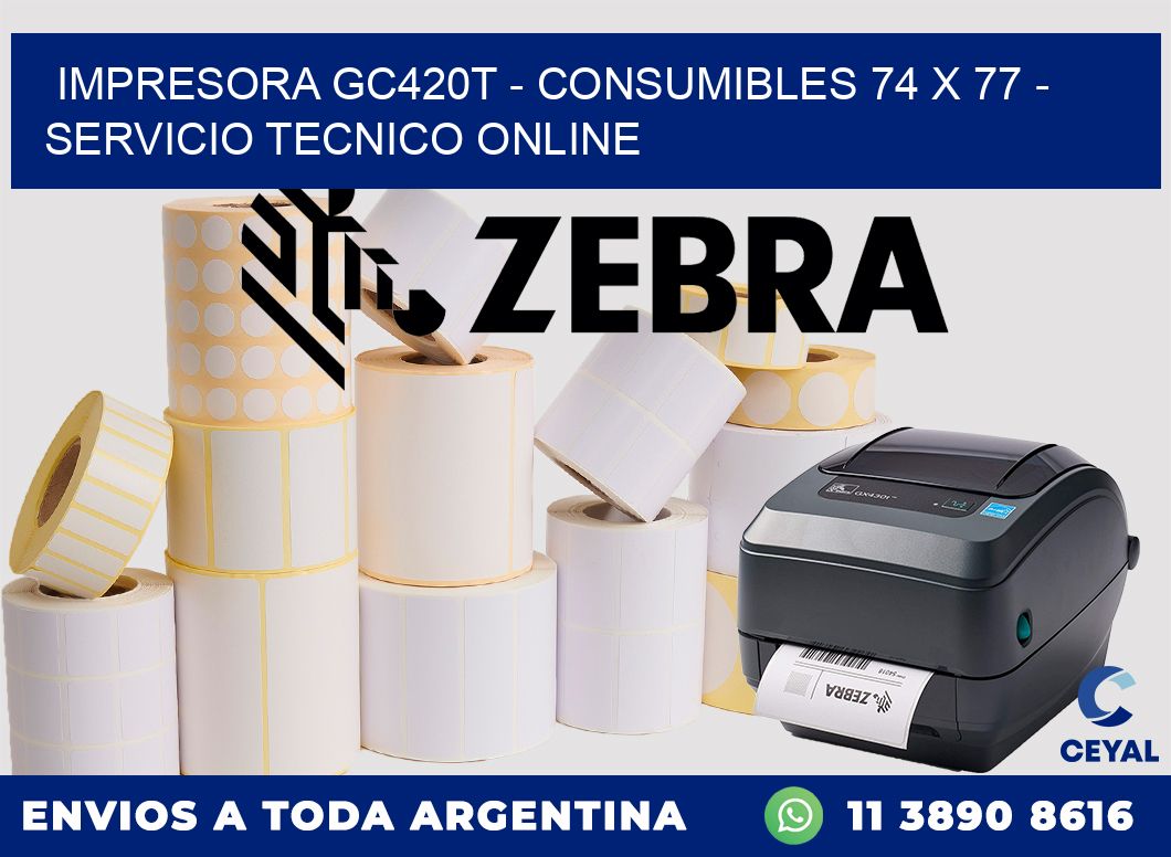 IMPRESORA GC420T - CONSUMIBLES 74 x 77 - SERVICIO TECNICO ONLINE