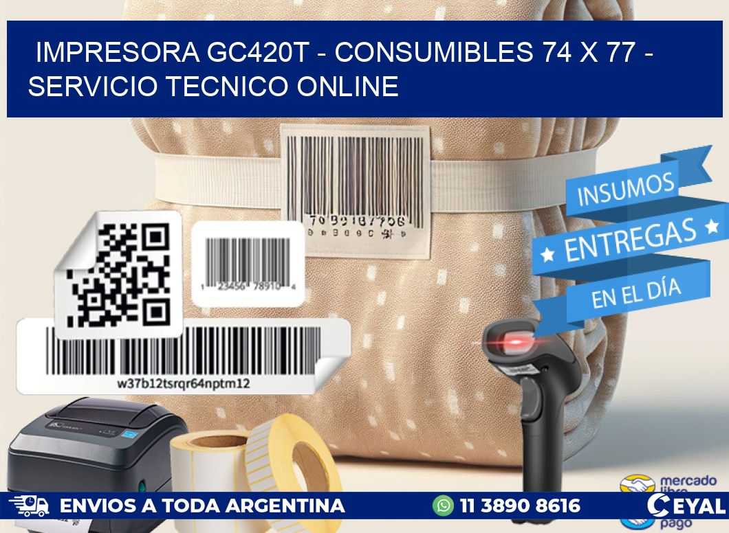 IMPRESORA GC420T - CONSUMIBLES 74 x 77 - SERVICIO TECNICO ONLINE