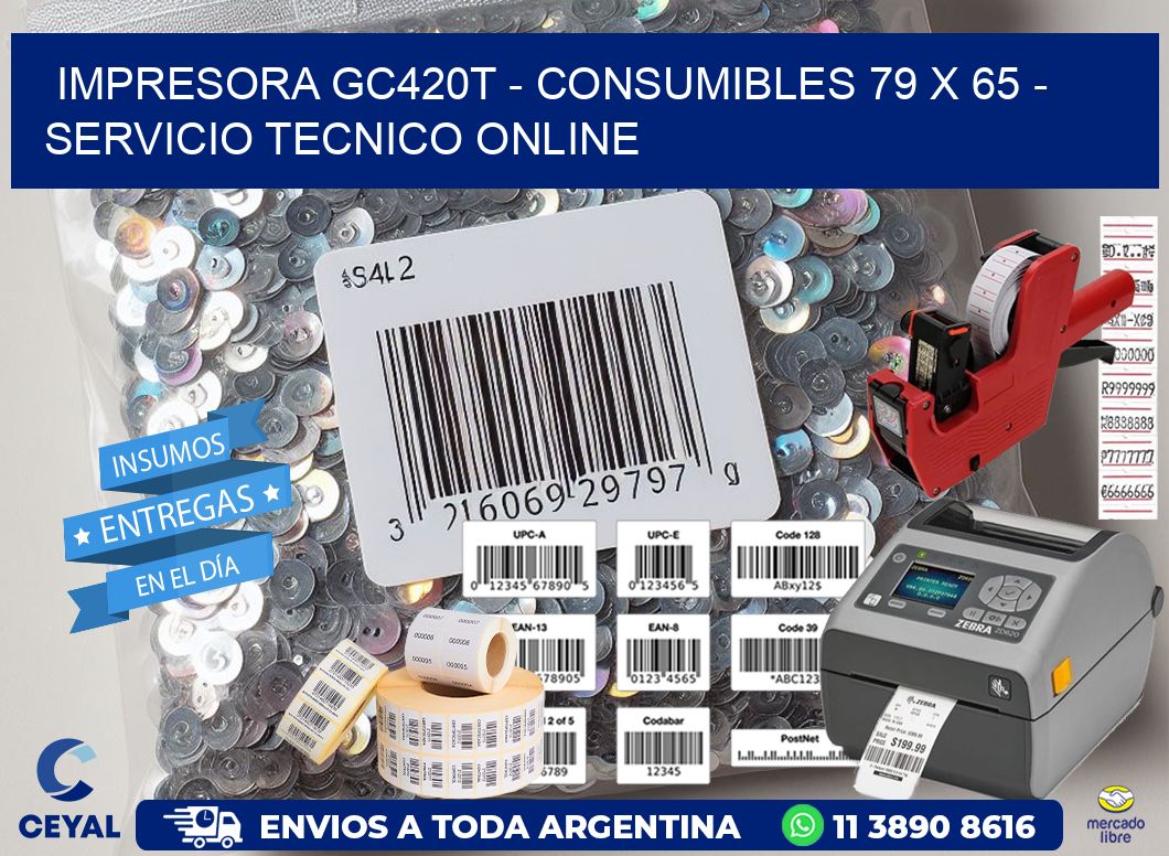 IMPRESORA GC420T - CONSUMIBLES 79 x 65 - SERVICIO TECNICO ONLINE