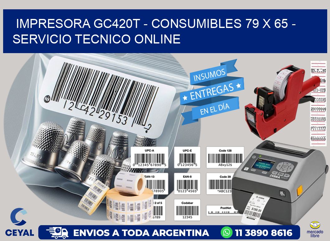 IMPRESORA GC420T - CONSUMIBLES 79 x 65 - SERVICIO TECNICO ONLINE