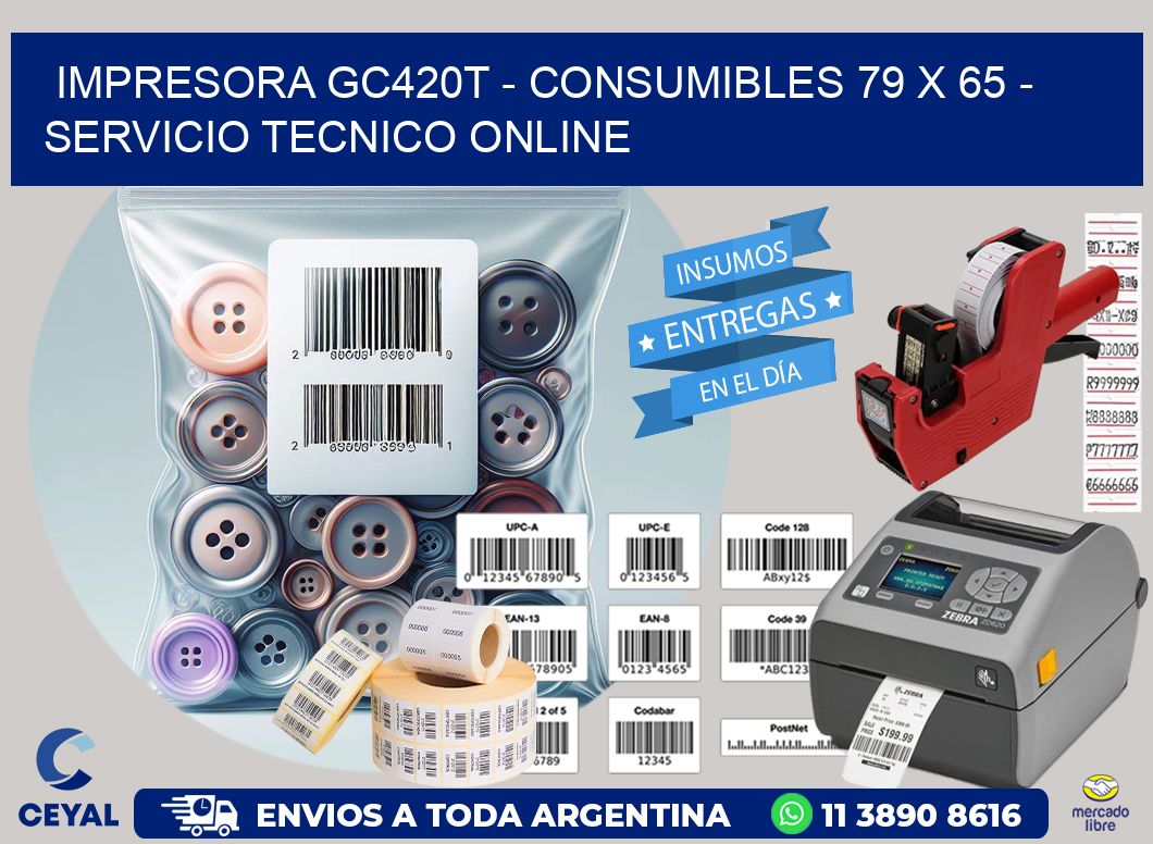 IMPRESORA GC420T - CONSUMIBLES 79 x 65 - SERVICIO TECNICO ONLINE