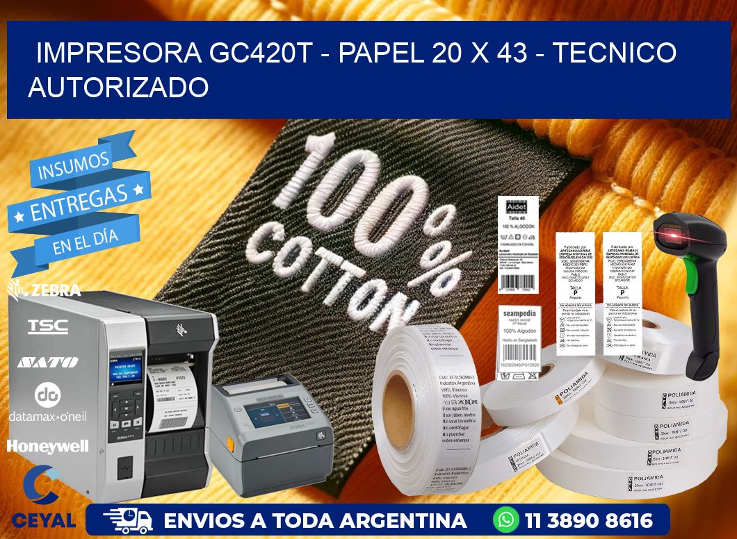 IMPRESORA GC420T - PAPEL 20 x 43 - TECNICO AUTORIZADO