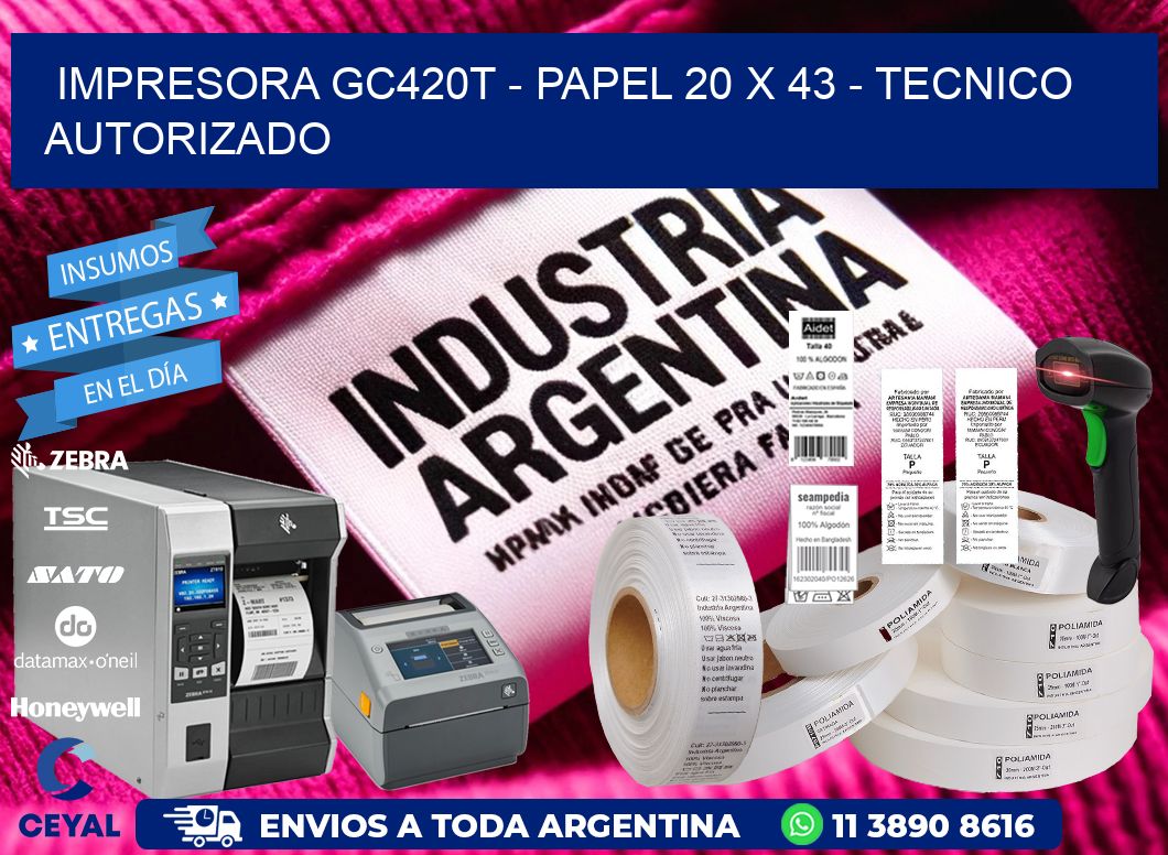 IMPRESORA GC420T - PAPEL 20 x 43 - TECNICO AUTORIZADO