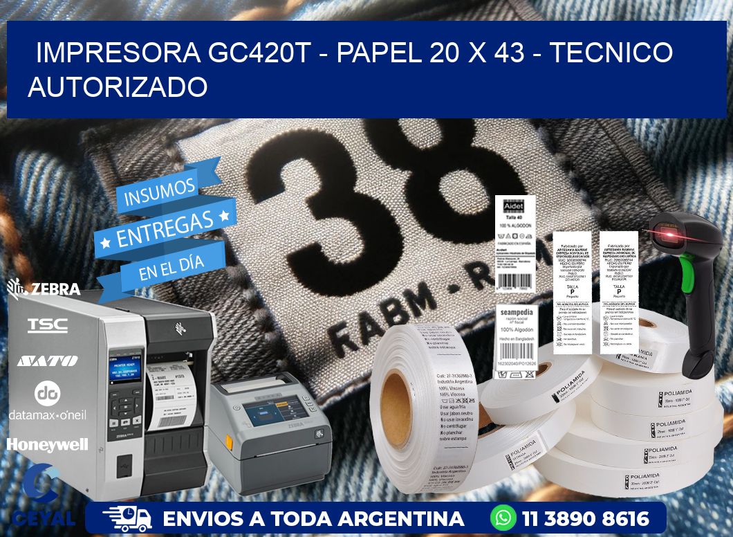 IMPRESORA GC420T - PAPEL 20 x 43 - TECNICO AUTORIZADO