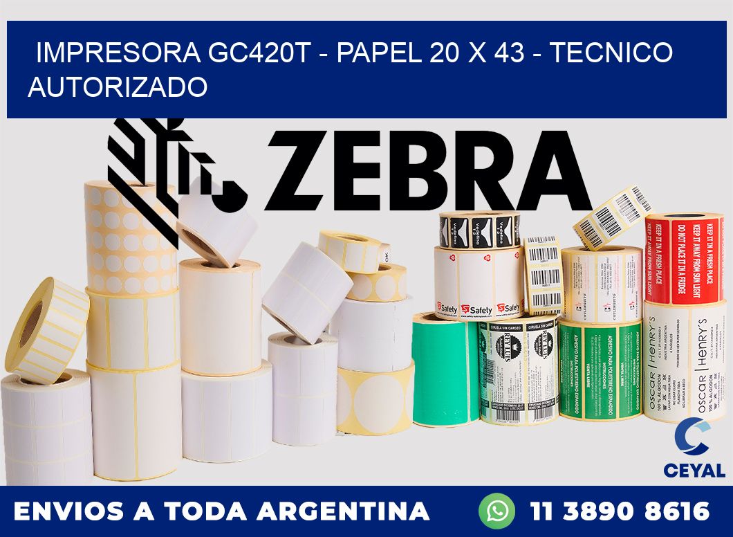 IMPRESORA GC420T - PAPEL 20 x 43 - TECNICO AUTORIZADO