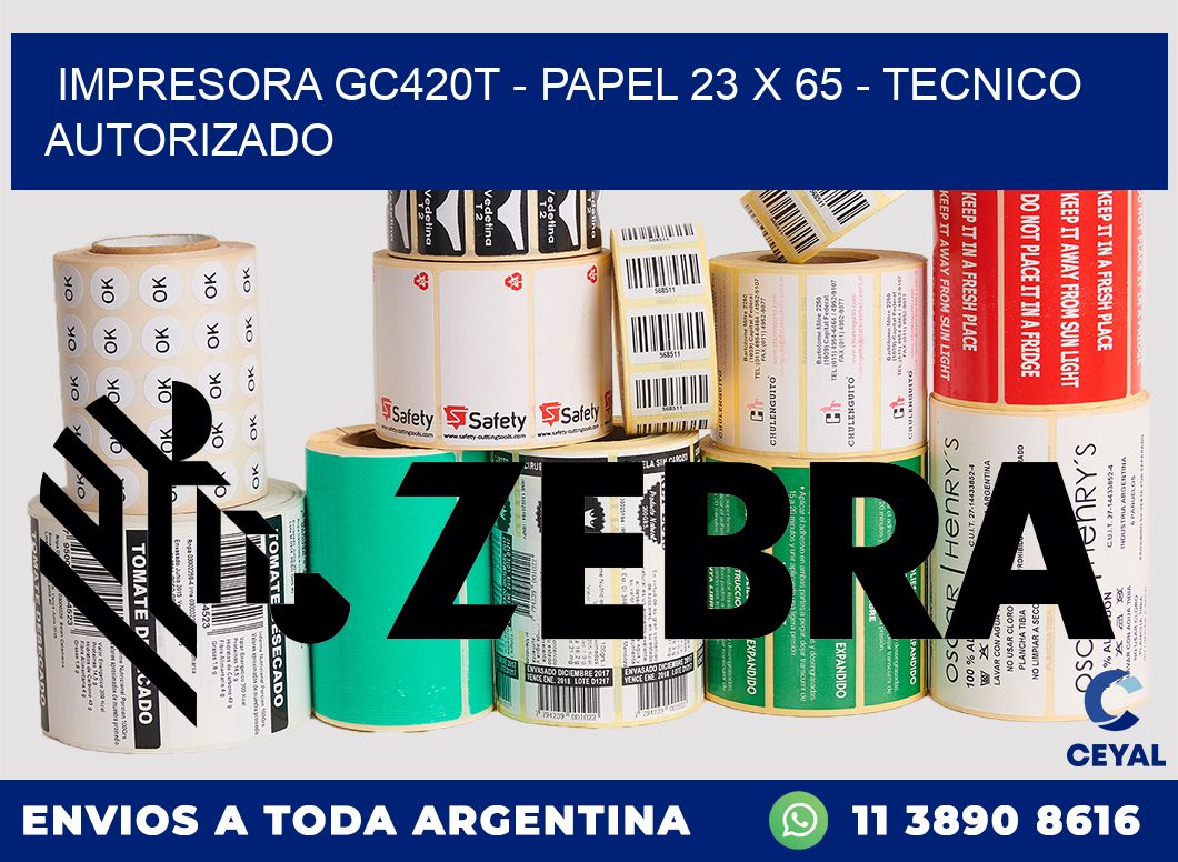 IMPRESORA GC420T - PAPEL 23 x 65 - TECNICO AUTORIZADO