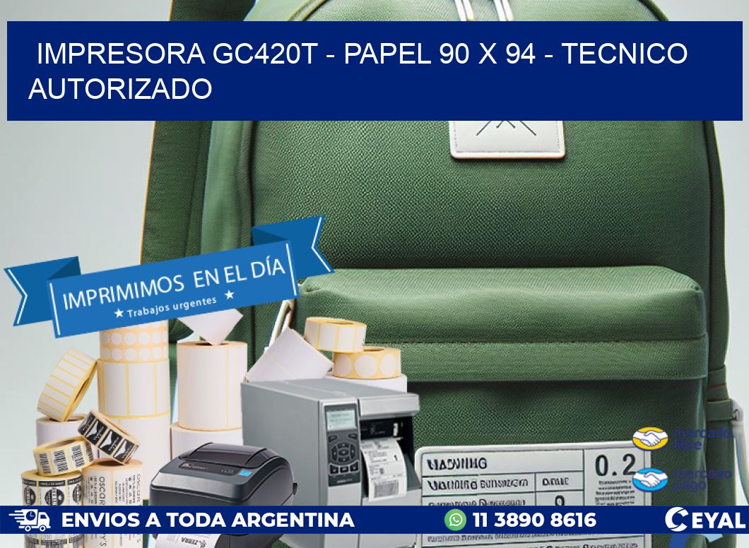 IMPRESORA GC420T - PAPEL 90 x 94 - TECNICO AUTORIZADO