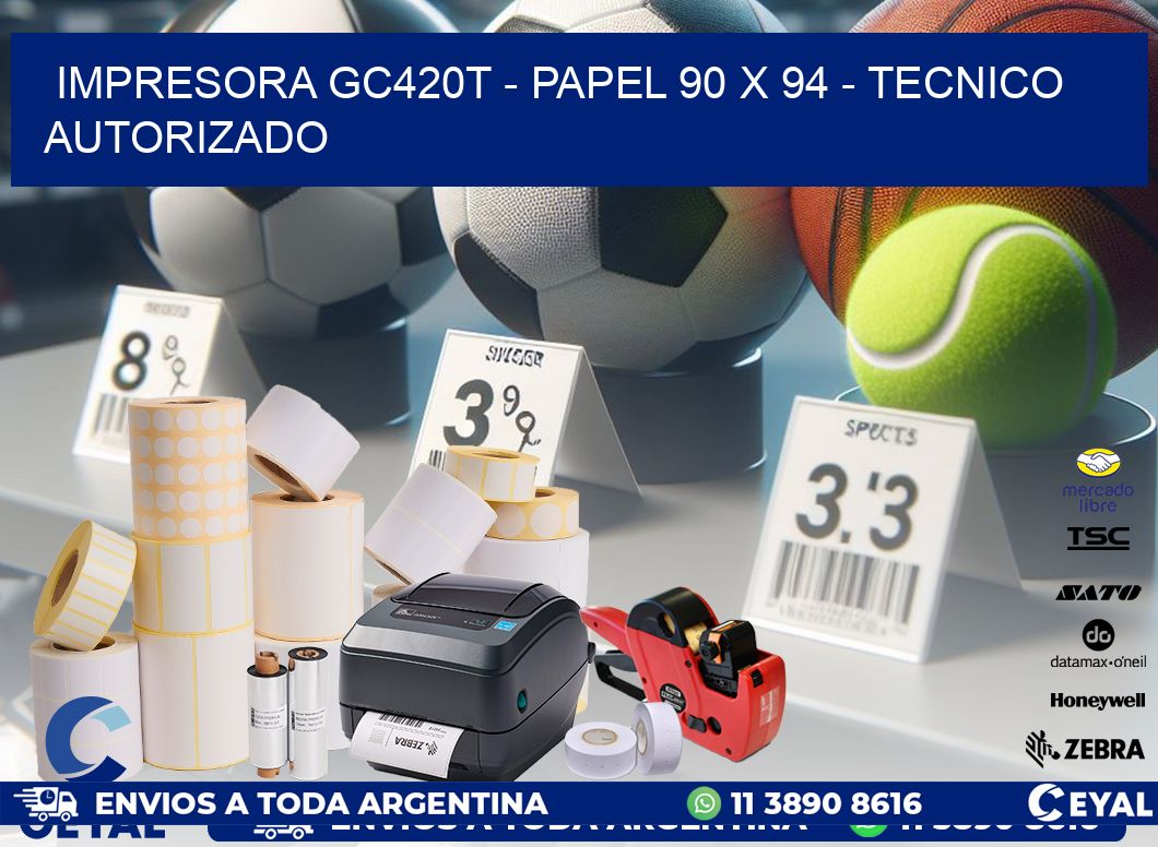 IMPRESORA GC420T - PAPEL 90 x 94 - TECNICO AUTORIZADO