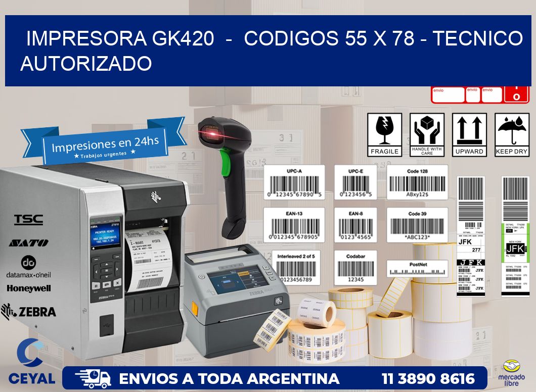 IMPRESORA GK420  -  CODIGOS 55 x 78 - TECNICO AUTORIZADO