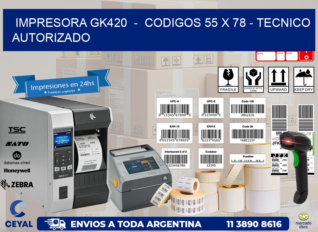 IMPRESORA GK420  -  CODIGOS 55 x 78 - TECNICO AUTORIZADO