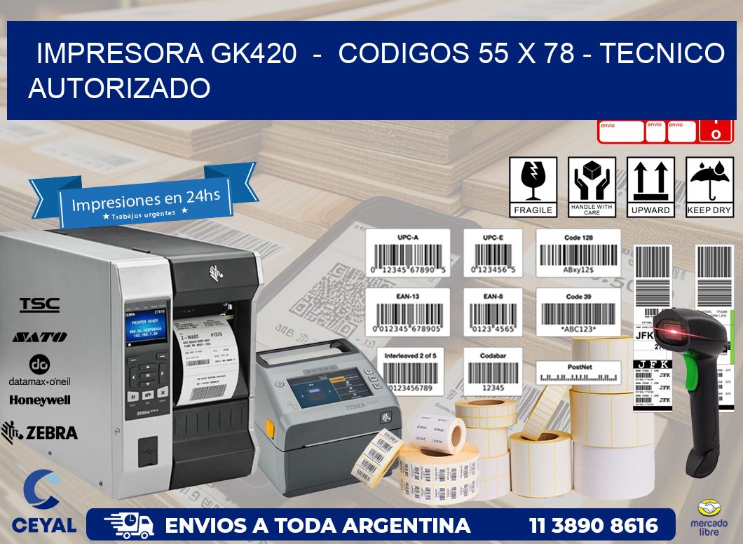 IMPRESORA GK420  –  CODIGOS 55 x 78 – TECNICO AUTORIZADO