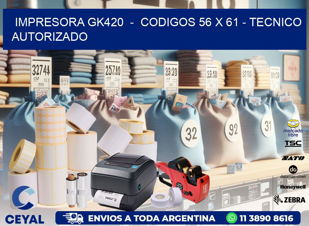 IMPRESORA GK420  -  CODIGOS 56 x 61 - TECNICO AUTORIZADO