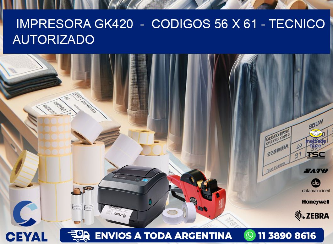 IMPRESORA GK420  -  CODIGOS 56 x 61 - TECNICO AUTORIZADO