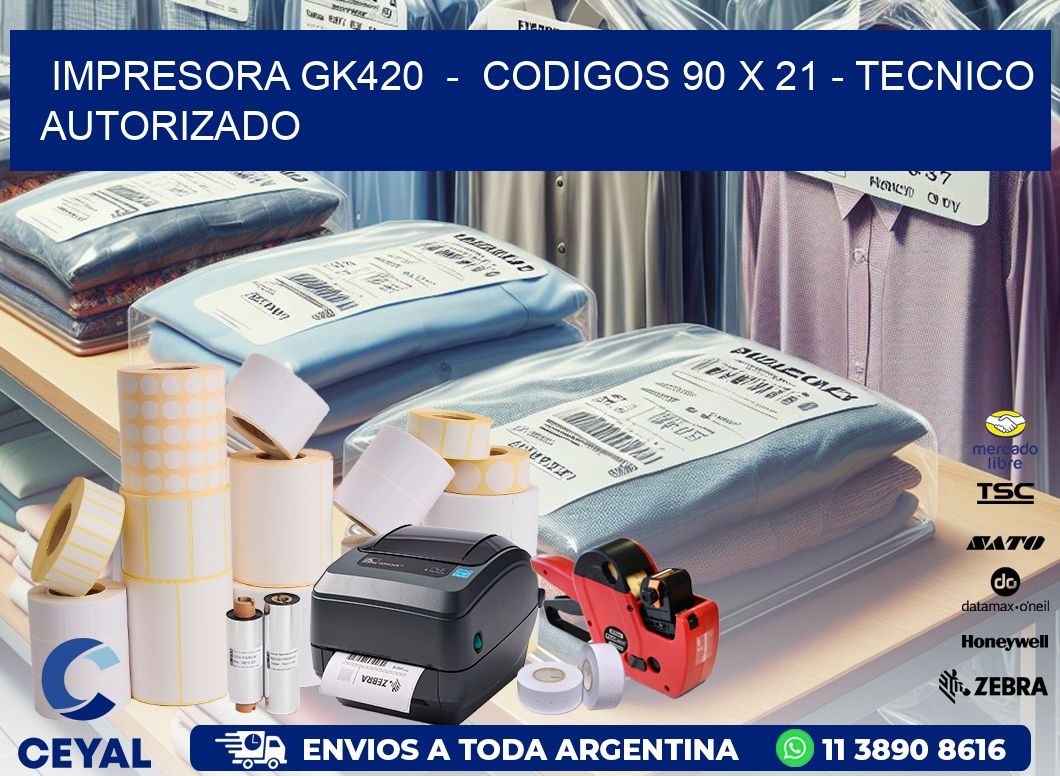 IMPRESORA GK420  -  CODIGOS 90 x 21 - TECNICO AUTORIZADO