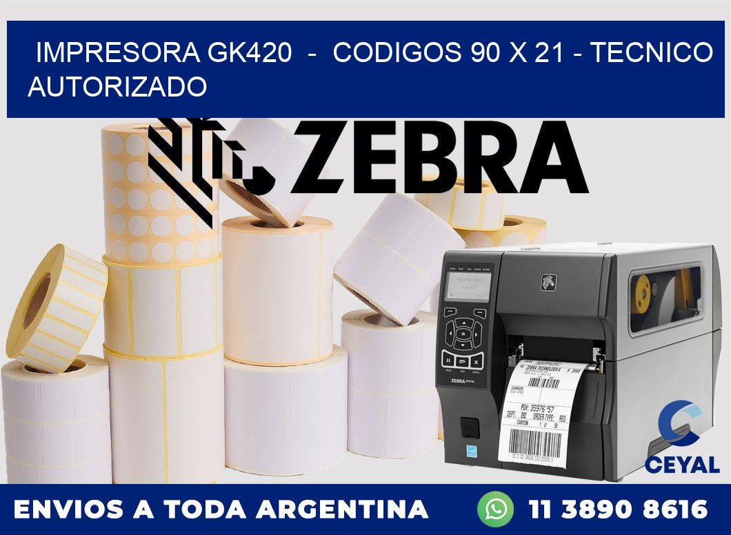 IMPRESORA GK420  -  CODIGOS 90 x 21 - TECNICO AUTORIZADO