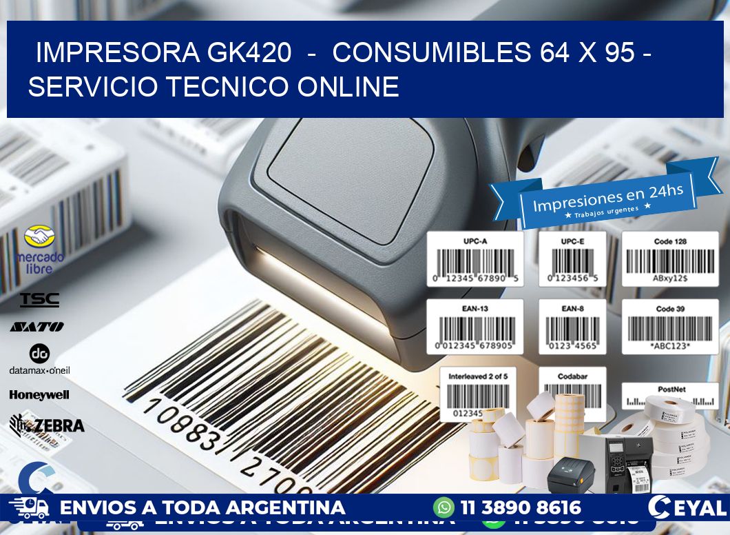 IMPRESORA GK420  -  CONSUMIBLES 64 x 95 - SERVICIO TECNICO ONLINE