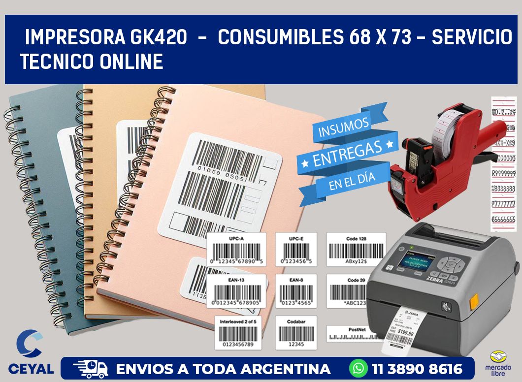 IMPRESORA GK420  -  CONSUMIBLES 68 x 73 - SERVICIO TECNICO ONLINE