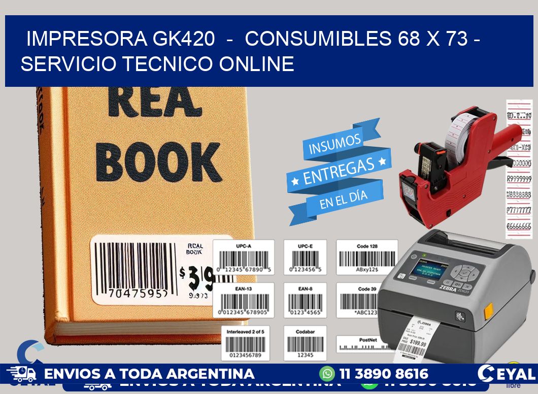 IMPRESORA GK420  -  CONSUMIBLES 68 x 73 - SERVICIO TECNICO ONLINE