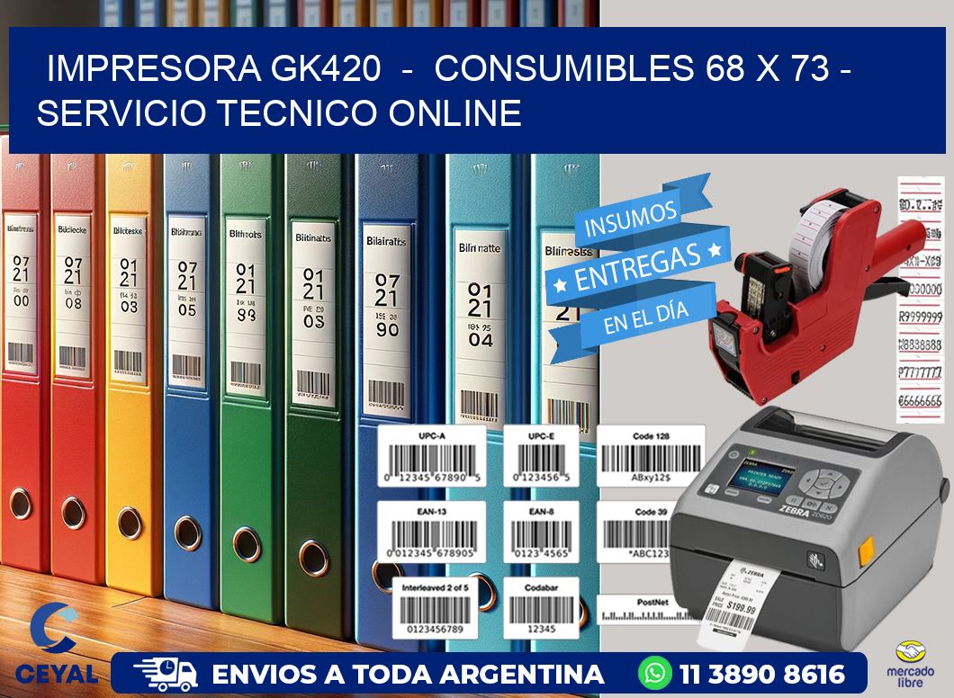 IMPRESORA GK420  -  CONSUMIBLES 68 x 73 - SERVICIO TECNICO ONLINE