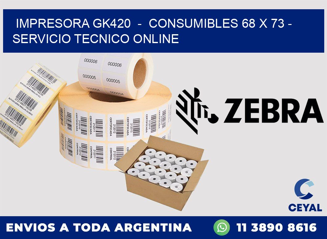 IMPRESORA GK420  -  CONSUMIBLES 68 x 73 - SERVICIO TECNICO ONLINE