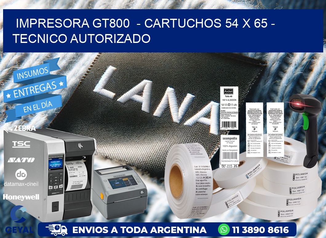 IMPRESORA GT800  - CARTUCHOS 54 x 65 - TECNICO AUTORIZADO