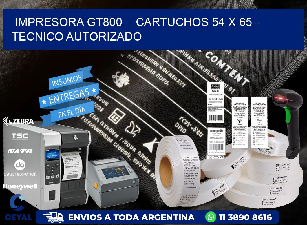 IMPRESORA GT800  - CARTUCHOS 54 x 65 - TECNICO AUTORIZADO