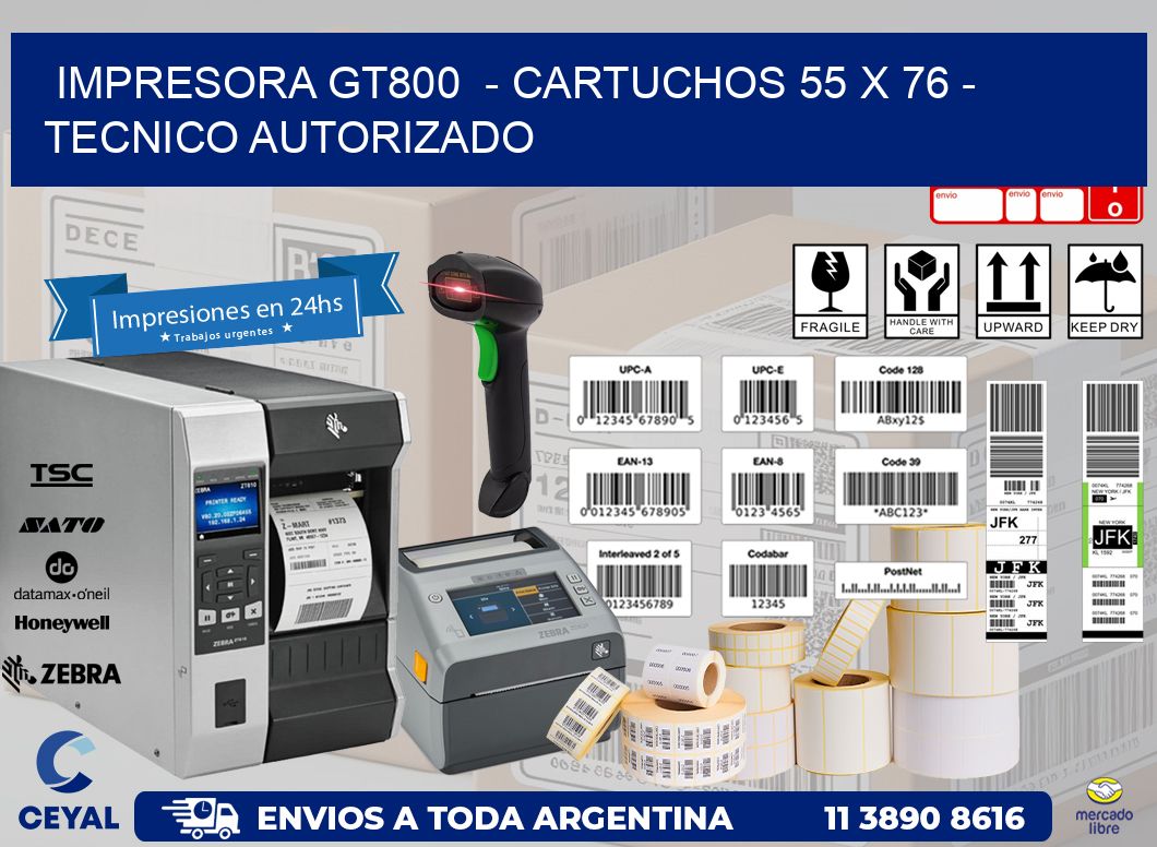 IMPRESORA GT800  - CARTUCHOS 55 x 76 - TECNICO AUTORIZADO