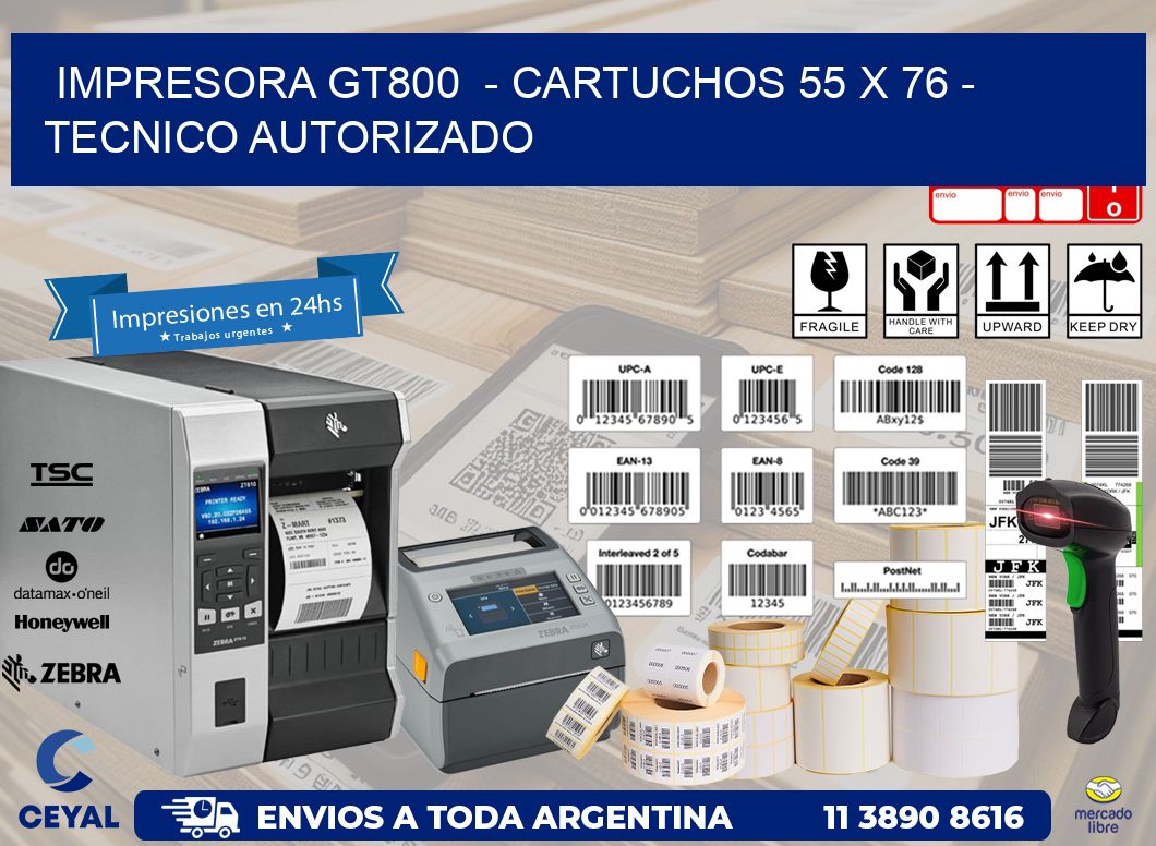 IMPRESORA GT800  - CARTUCHOS 55 x 76 - TECNICO AUTORIZADO